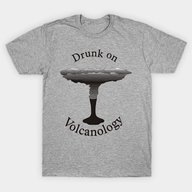 Drunk on Volcanology T-Shirt by PaleoCarnKreations